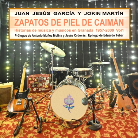 Zapatos con la piel de Caimán. Historioas de másica y músicos en Granada 1957-2000 Vol. 1